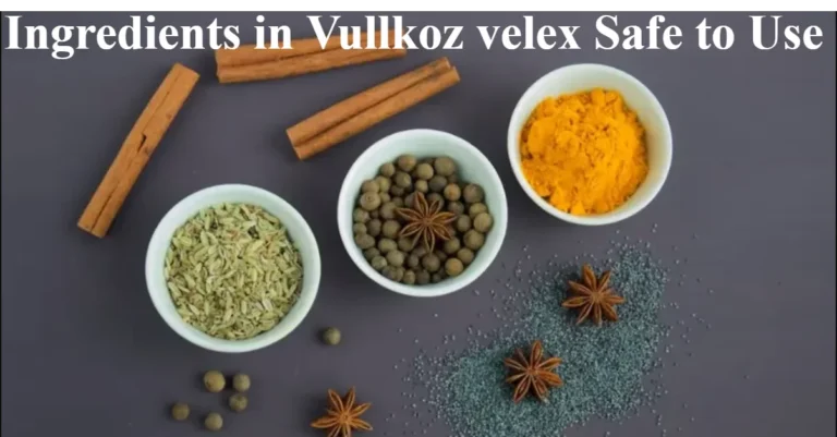 Ingredients in vullkozvelex safe to use: A Complete Overview